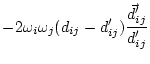 $\displaystyle -
2 \omega_i \omega_j (d_{ij} - d'_{ij})
\frac{\vec{d}'_{ij}}{d'_{ij}}$